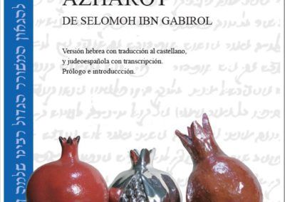 Las Azharot de Selomoh ibn Gabrirol. Versión hebrea con traducción al castellano, y judeoespañola con transcripción. Prólogo e introducción