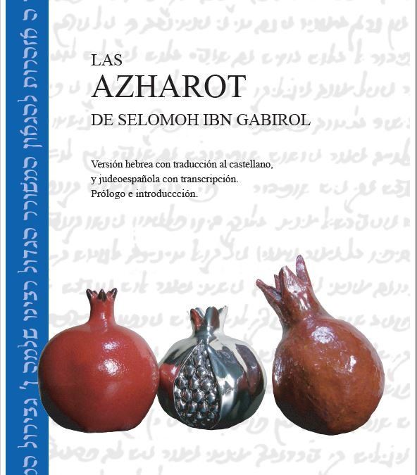 Las Azharot de Selomoh ibn Gabrirol. Versión hebrea con traducción al castellano, y judeoespañola con transcripción. Prólogo e introducción