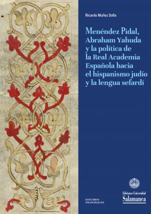 Menéndez Pidal, Abraham Yahuda y la política de la Real Academia Española hacia el hispanismo judío y la lengua sefardí